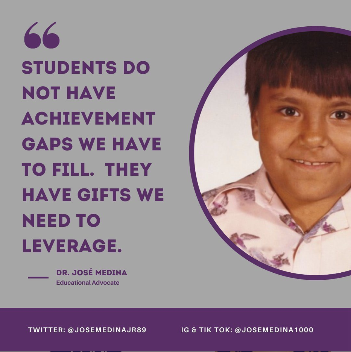 Quote graphic that says: Students do not have achievement gaps we have to fill. They have gifts we need to leverage. Dr. Jose Medina.
