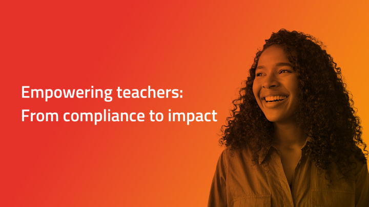 Empowering teachers: From compliance to impact