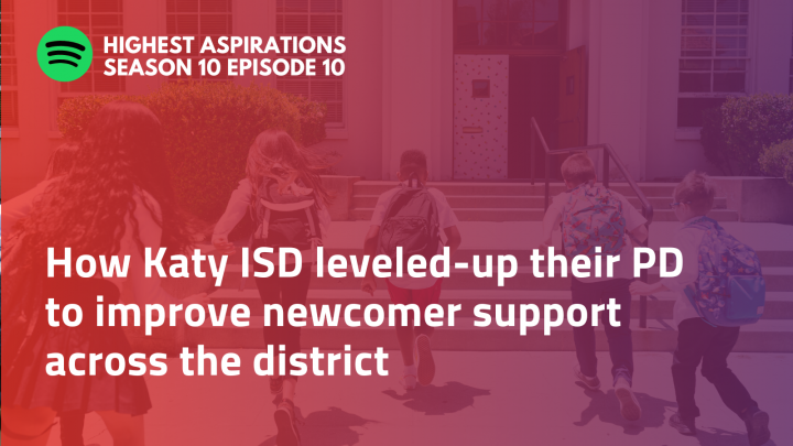 How Katy ISD leveled-up their PD to improve newcomer support across the district