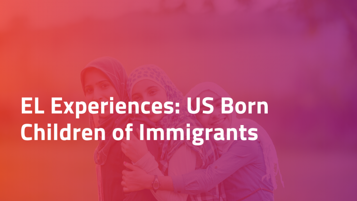 EL Experiences: US Born Children of Immigrants