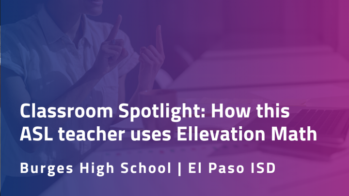 How this teacher uses Ellevation Math with her ASL class