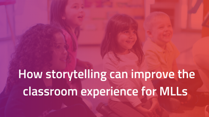 How storytelling can improve the classroom experience for MLLs