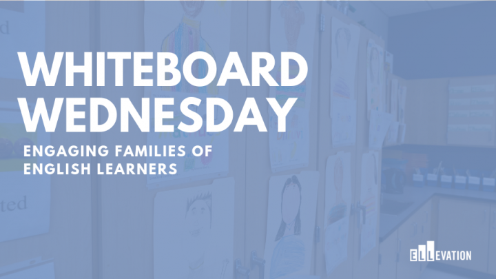 Whiteboard Wednesday: Engaging Families of English Learners