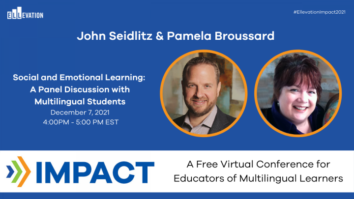 Impact 2021: Social and Emotional Learning: A Panel Discussion with John Seidlitz and Multilingual Students