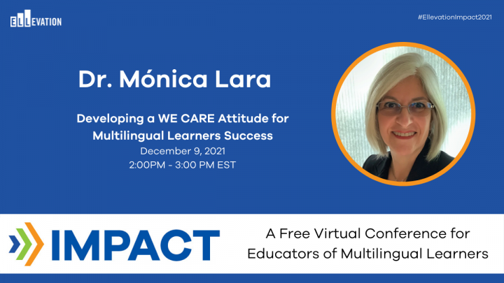 Impact 2021: Developing a WE CARE Attitude for Multilingual Learners Success with Dr. Mónica Lara