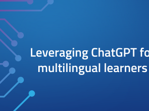 Leveraging ChatGPT for multilingual learners