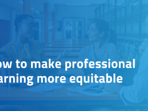 How to make professional learning more equitable 