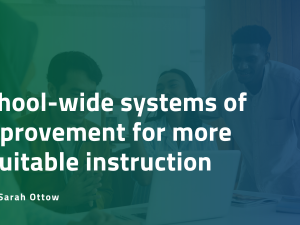 School-wide systems of improvement for more equitable instruction