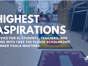 Advice for EL Students, Teachers, and More with Take the Pledge Scholarship Winner Paola Martinez
