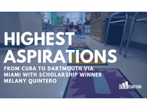 From Cuba to Dartmouth Via Miami With Scholarship Winner Melany Quintero