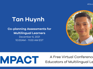 Impact 2021: Co-planning Assessments for Multilingual Learners with Tan Huynh