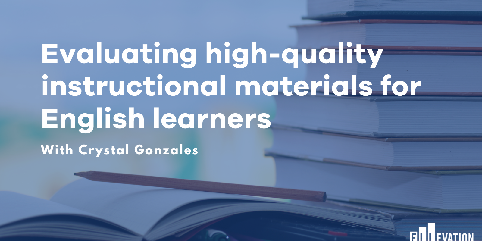 Evaluating Instructional Materials for English Learners | Ellevation
