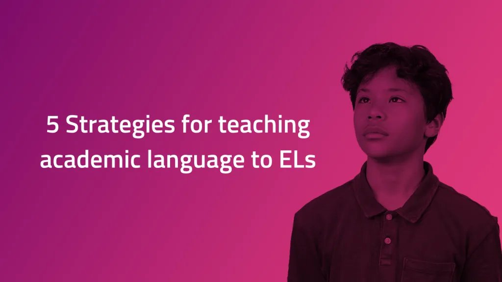 5 Strategies for Teaching Academic Language to ELs