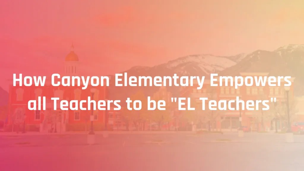 Empowering All Teachers to be “EL Teachers”