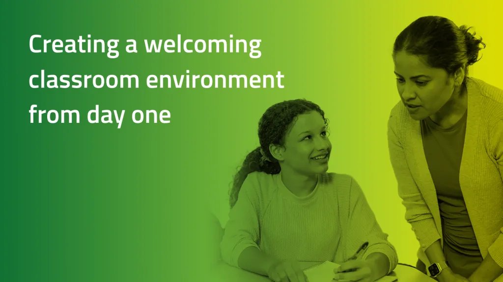 Green gradient background with a teacher speaking to a student. Text says: Creating a welcoming classroom environment from day one 