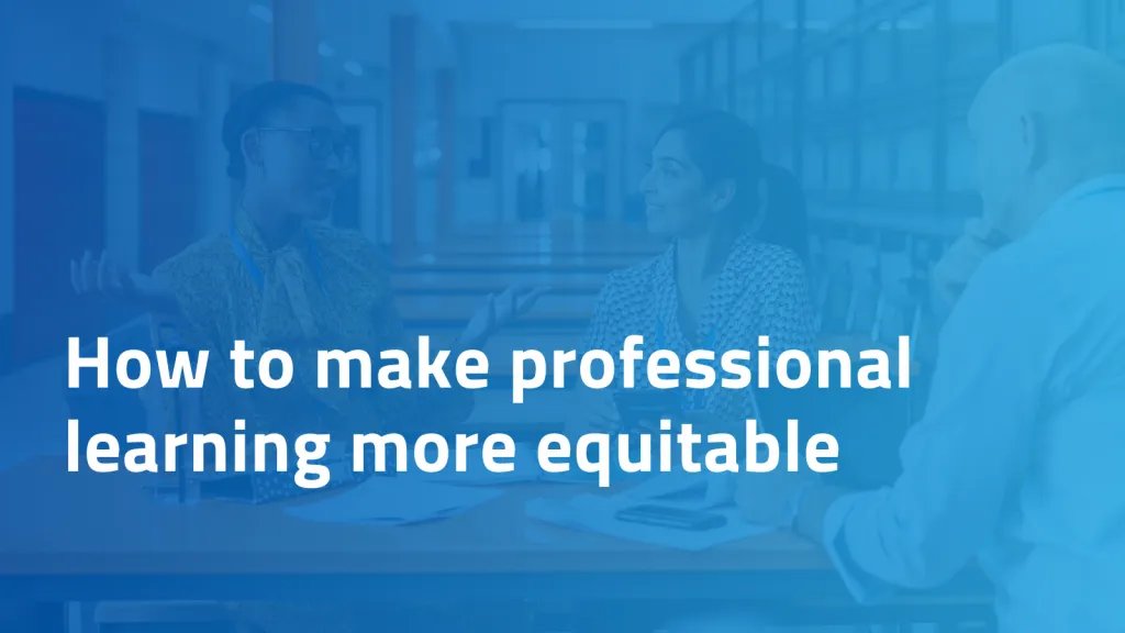 How to make professional learning more equitable