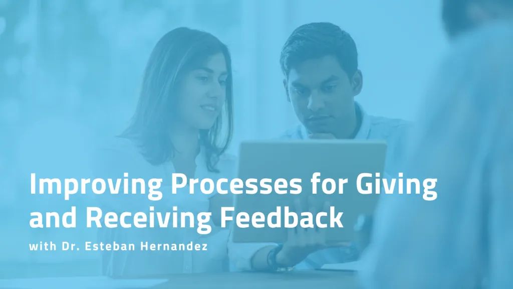 Improving Processes for Giving and Receiving Feedback