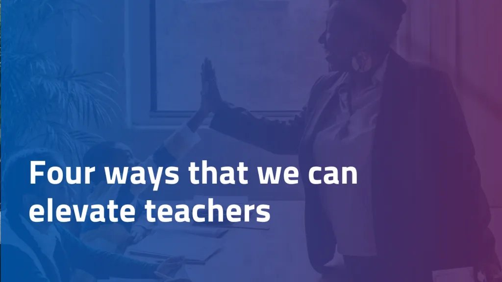 4 Ways to Elevate Teachers