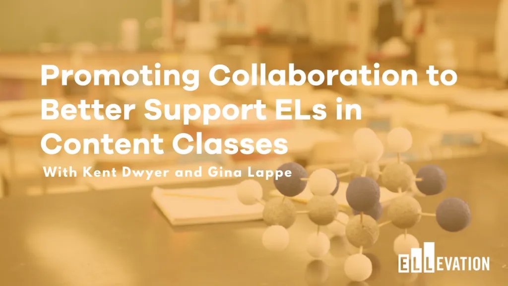 Promoting Collaboration to Better Support ELs in Content Classes with Kent Dwyer and Gina Lappe