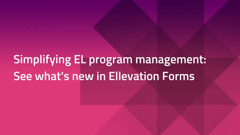 Simplifying EL program management: See what’s new in Ellevation Forms cover image pink gradient