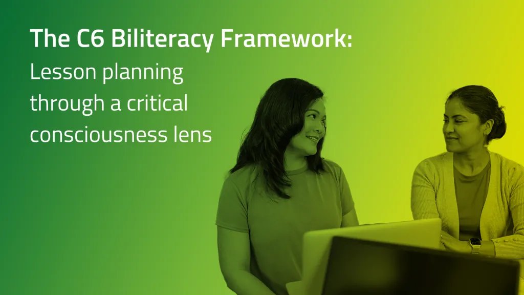 The C6 Biliteracy Framework: Lesson Planning Through a Critical Consciousness Lens