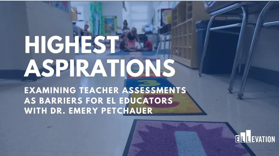 Examining Teacher Assessments as Barriers for EL Educators With Dr. Emery Petchauer