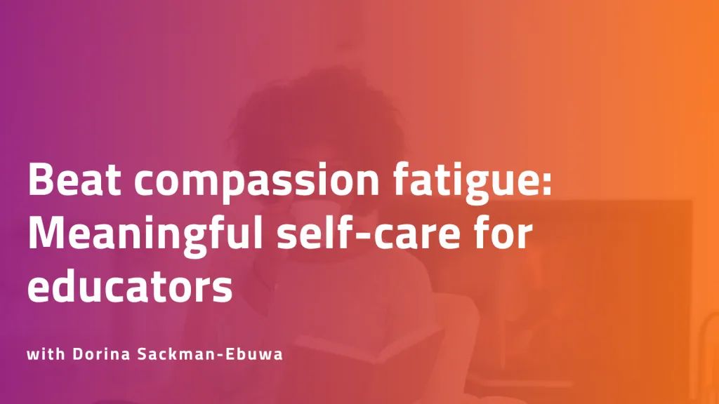 Self-care for educators: A better approach