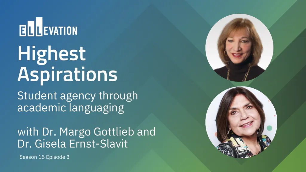 Green background with photos of two women. Text says: Highest Aspirations. Student agency through academic languaging with Dr. Margo Gottlieb and Dr. Gisela Ernst-Slavit
