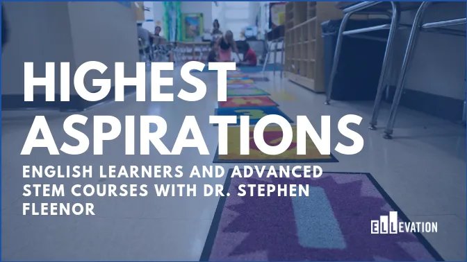 English Learners and Advanced STEM Courses with Dr. Stephen Fleenor
