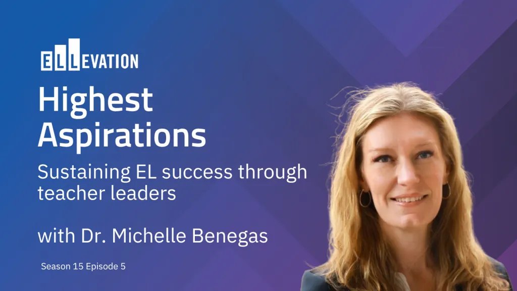 Purple background with image of smiling woman. Text says: Highest Aspirations. Sustaining EL success through teacher leaders with Dr. Michelle Benegas