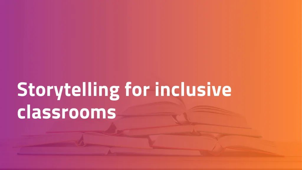 Storytelling for inclusive classrooms