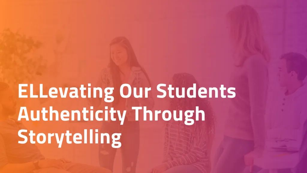 IMPACT: ELLevating our students authenticity through storytelling with Emily Francis