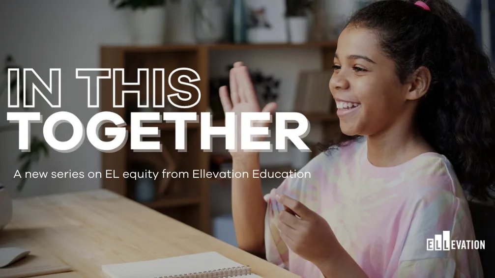 "In This Together" - A Docuseries by Ellevation Education