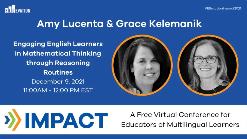 Impact 2021: Engaging English Learners in Mathematical Thinking through Reasoning Routines with Grace Kelemanik and Amy Lucenta