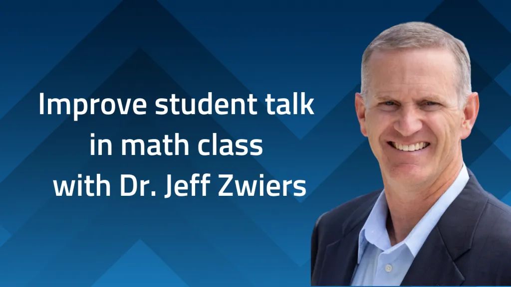 Improve the Quality of Student Talk in Math Class with Dr. Jeff Zwiers